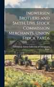 Ingwersen Brothers and Smith, Live Stock Commission Merchants, Union Stock Yards (en Inglés)