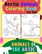 Animals of The Arctic. Arctic Animals Coloring Book for Kids: Wonderful Arctic Animals Coloring Book for Children of All Ages. Polar Bear, Narwhal, Wa (en Inglés)
