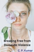 Breaking Free from Domestic Violence (en Inglés)
