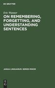 On Remembering, Forgetting, and Understanding Sentences 