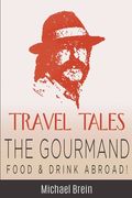 Travel Tales: The Gourmand -- Food & Drink Abroad! (en Inglés)