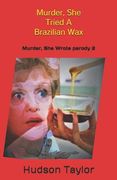 Murder, She Tried A Brazilian Wax: Murder, She Wrote parody 2 (en Inglés)