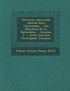 Universo Abreviado Adonde Est N Contenidos ... Los Nombres de La Naturaleza ... Ciencias y ... Artes Con Sus Principales T Rminos (en Francés)
