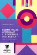 DILEMAS PARA EL APRENDIZAJE Y LA ENSEÑANZA DE LA BIOÉTICA