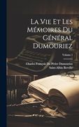 La vie et les Mémoires du Général Dumouriez; Volume 1 (en Francés)