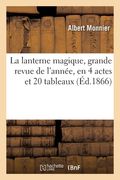 La Lanterne Magique, Grande Revue de l'Année, En 4 Actes Et 20 Tableaux (en Francés)