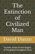 The Extinction of Civilized Man: Human mind on the origins of the global ecological crisis (en Inglés)