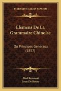 Elemens De La Grammaire Chinoise: Ou Principes Generaux (1857) (en Francés)