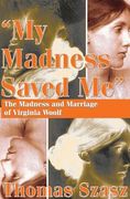 My Madness Saved Me: The Madness and Marriage of Virginia Woolf (en Inglés)