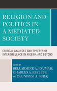 Religion and Politics in a Mediatized Society: Critical Analyses and Spheres of Interinfluence in Nigeria and Beyond (en Inglés)