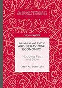 Human Agency and Behavioral Economics: Nudging Fast and Slow (Palgrave Advances in Behavioral Economics)