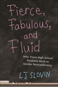 Fierce, Fabulous, and Fluid: How Trans High School Students Work at Gender Nonconformity (en Inglés)