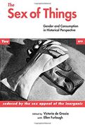 The sex of Things: Gender and Consumption in Historical Perspective (en Inglés)