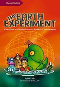 The Earth Experiment: A Handbook on Climate Change for the World’S Young Keepers (The Change Makers Series) (en Inglés)