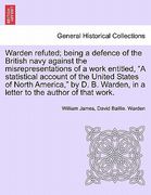 warden refuted; being a defence of the british navy against the misrepresentations of a work entitled, "a statistical account of the united states of (en Inglés)