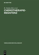 Chemotherapieresistenz: Mechanismen und Möglichkeiten Ihrer Überwindung. Hrsg. R. Osieka. , Onkologisches Kolloquium (en Alemán)