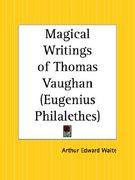 magical writings of thomas vaughan also known as eugenius philalethes (en Inglés)
