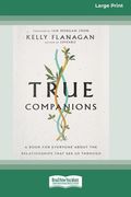 True Companions: A Book for Everyone About the Relationships That See Us Through [16pt Large Print Edition] (en Inglés)