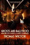 ghosts and ballyhoo: memoirs of a failed l.a. music journalist (en Inglés)