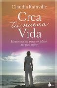 Crea Tu Nueva Vida: Hemos Nacido Para Ser Felices, No Para Sufrir