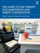 The Guide to Play Therapy Documentation and Parent Consultation (en Inglés)