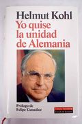 Helmut Kohl : yo quise la unidad de Alemania