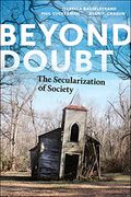 Beyond Doubt: The Secularization of Society (Secular Studies, 7) (en Inglés)