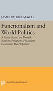 Functionalism and World Politics: A Study Based on United Nations Programs Financing Economic Development (Princeton Legacy Library)