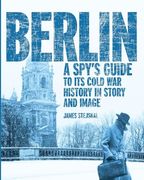 Berlin: A Spy's Guide to its Cold war History in Story and Image (en Inglés)