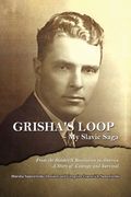 Grisha's Loop - My Slavic Saga: From the Bolshevik Revolution to America a Story of Courage and Survival (en Inglés)
