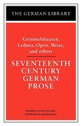 seventeenth century german prose: grimmelshausen, leibniz, opitz, weise, and others (en Inglés)
