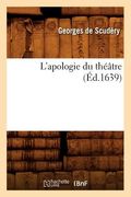 L'Apologie Du Théâtre, (Éd.1639) (en Francés)