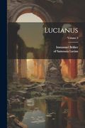 Lucianus; Volume 2 (en Ancient Greek)