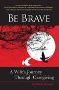 Be Brave: A Wife's Journey Through Caregiving (en Inglés)