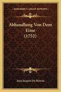 Abhandlung Von Dem Eisse (1752) (en Alemán)