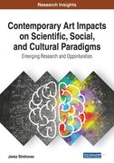 Contemporary Art Impacts on Scientific, Social, and Cultural Paradigms: Emerging Research and Opportunities
