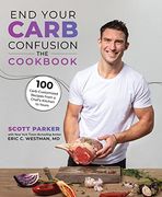 End Your Carb Confusion: The Cookbook: 100 Carb-Customized Recipes From a Chefs Kitchen to Yours 