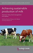 Achieving Sustainable Production of Milk Volume 3: Dairy Herd Management and Welfare (Burleigh Dodds Series in Agricultural Science) 