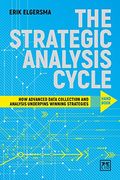 The Strategic Analysis Cycle Hand Book: How Advanced Data Collection and Analysis Underpins Winning Strategies 