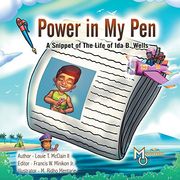 Power in My Pen: A Snippet of the Life of Ida B. Wells