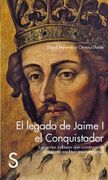 El Legado de Jaime i el Conquistador. Las Gestas Militares que Construyeron el Imperio Mediterráneo Aragonés (Historia (Silex))