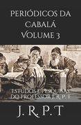 Periódicos da Cabalá Volume 3: Estudos e pesquisas do professor J. R. P. T (en Portugués)