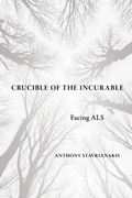 Crucible of the Incurable: Facing ALS (en Inglés)