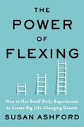 The Power of Flexing: How to Use Small Daily Experiments to Create Big Life-Changing Growth (en Inglés)