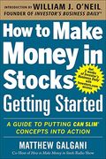 How to Make Money in Stocks Getting Started: A Guide to Putting can Slim Concepts Into Action (en Inglés)
