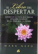 El Libro del Despertar: Consigue la Vida que Deseas Estando Presente en la Vida que ya Tienes