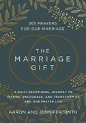 The Marriage Gift: 365 Prayers for our Marriage - a Daily Devotional Journey to Inspire, Encourage, and Transform us and our Prayer Life (en Inglés)