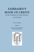 Fairbairn's Book of Crests of the Families of Great Britain and Ireland. Fourth Edition Revised and Enlarged. In Two Volumes. Volume I (en Inglés)