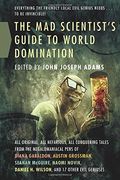 the mad scientist's guide to world domination: original short fiction for the modern evil genius (en Inglés)