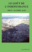 Le GOUT de l'INDÉPENDANCE: Oran Algérie 63-65 (en Francés)